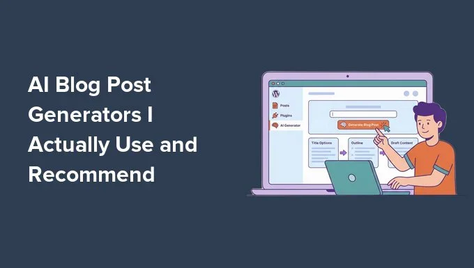 AI Blog Post Generators I Actually Use (and Recommend)